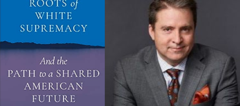 August 19, 2023 –  The Hidden Roots of White Supremacy with Robert P. Jones